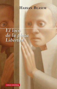 Title: El loco de la plaza libertad, Author: Hassan Blasim