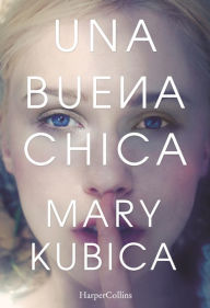 Title: Una buena chica, Author: Mary Kubica