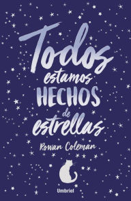 Title: Todos estamos hechos de estrellas, Author: Rowan Coleman