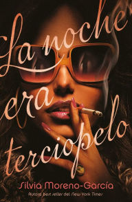 Title: La noche era terciopelo (Velvet Was the Night), Author: Silvia Moreno-Garcia