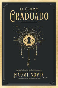 Title: El último graduado / The Last Graduate, Author: Naomi Novik