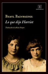 Title: Lo que dijo Harriet, Author: Beryl Bainbridge