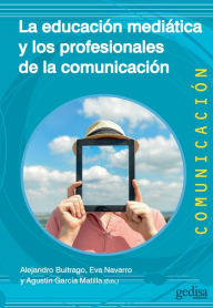 Title: La educación mediática y los profesionales de la comunicación, Author: Alejandro Buitrago