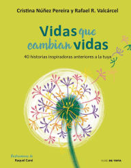 Title: Vidas que cambian vidas: 40 historias inspiradoras anteriores a la tuya / Lives that Change Other Lives: 40 Inspiring Stories that Came Before You, Author: Cristina Nuñez