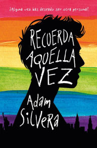 Title: Recuerda aquella vez (More Happy Than Not), Author: Adam Silvera