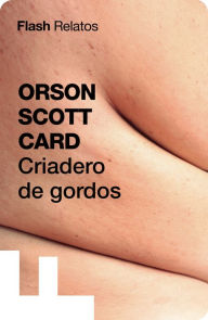 Title: Criadero de gordos (Flash Relatos), Author: Orson Scott Card