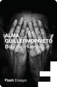 Title: Días de muertos (Flash Ensayo), Author: Alma Guillermoprieto