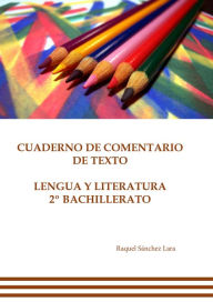 Title: Cuaderno de comentario de texto. Lengua y literatura 2º bachillerato, Author: Raquel Sánchez Lara