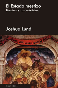Title: El Estado mestizo, Author: Joshua Lund