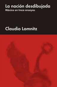 Title: La nación desdibujada: México en trece ensayos, Author: Claudio Lomnitz