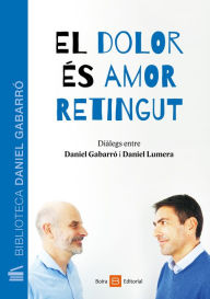 Title: El dolor és amor retingut: Diálegs entre Daniel Gabarró i Daniel Lumera, Author: Daniel Gabarró