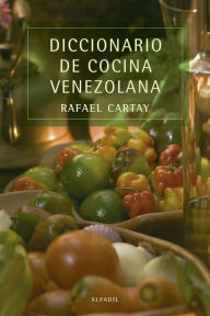 Title: Diccionario de cocina venezolana, Author: Rafael Cartay