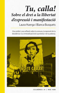 Title: Tu, calla!: Sobre el dret a la llibertat d'expressió i de manifestació, Author: Laura Huerga