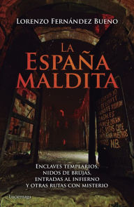 Title: La España maldita: Enclaves templarios, nidos de brujas, entradas al infierno y otras rutas con misterio, Author: Lorenzo Fernández Bueno