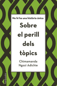 Title: Sobre el perill dels tòpics: No hi ha una història única, Author: Chimamanda Ngozi Adichie