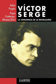 Title: VÍCTOR SERGE: La conciencia de la revolución, Author: Pepe Gutiïrrez-ïlvarez