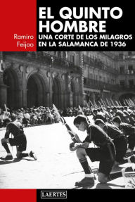 Title: El quinto hombre: Una corte de los milagros en la Salamanca de 1936, Author: Ramiro Feijoo