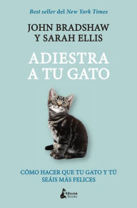 Title: Adiestra a tu gato, Author: John Bradshaw