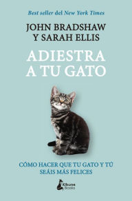 Title: Adiestra a tu gato, Author: John Bradshaw