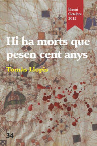 Title: Hi ha morts que pesen cent anys, Author: Tomàs Llopis