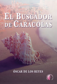 Title: El buscador de caracolas, Author: Óscar de los Reyes