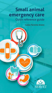 Title: Small Animal Emergency Care. Quick Reference Guide, Author: Carlos Torrente Artero