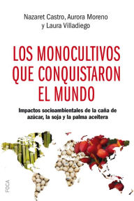 Title: Los monocultivos que conquistaron el mundo: Impactos socioambientales de la caña de azúcar, la soja y la palma aceitera, Author: Aurora Moreno