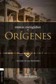 Title: Obras escogidas de Orígenes: Tratado de los principios, Author: Alfonso Ropero