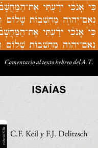 Title: Comentario al texto hebreo del Antiguo Testamento - Isaías, Author: Carl Friedrich Keil