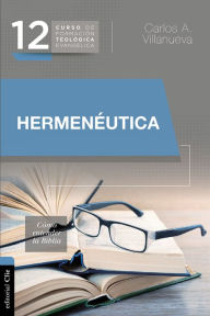 Title: Hermenéutica: Cómo entender la Biblia, Author: Carlos A. Villanueva