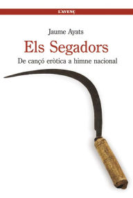 Title: Els Segadors: De cançó eròtica a himne nacional, Author: Jaume Ayats