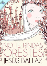 Title: ¡No te rindas, Orestes!, Author: Jesús Ballaz