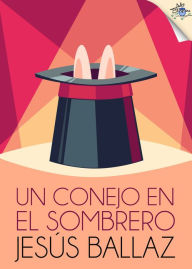 Title: Un conejo en el sombrero, Author: Jesús Ballaz