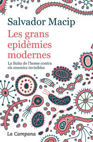 Title: Les grans epidèmies modernes (edició actualitzada): La lluita de l'home contra els enemics invisibles, Author: Salvador Macip