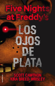 Title: Los ojos de plata / The Silver Eyes (Five Nights at Freddy's), Author: Scott Cawthon