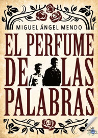Title: El perfume de las palabras, Author: Miguel Ángel Mendo