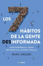 Los siete hábitos de la gente desinformada: Cómo informarse y tomar decisiones en las redes sociales