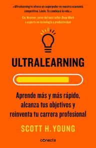Title: Ultralearning. Aprende más y más rápido, alcanza tus objetivos / Ultralearning. Accelerate Your Career, Master Hard Skills and Outsmart the Competition, Author: Scott H. Young