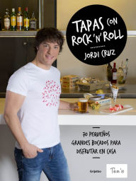 Title: Tapas con rock 'n' roll: 70 pequeños grandes bocados para disfrutar en casa, Author: Jordi Cruz