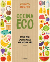 Title: Cocina eco: Comer bien, gastar menos, aprovechar más, Author: Assumpta Miralpeix
