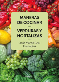 Title: Maneras de cocinar verduras y hortalizas, Author: José Martín Gris