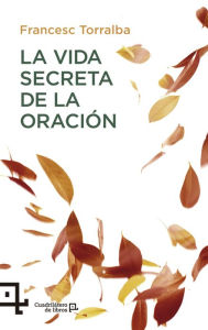 Title: La vida secreta de la oraciï¿½n, Author: Francesc Torralba