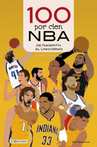 Title: 100 por cien NBA: De Naismith al Unicornio, Author: Eneko Picavea