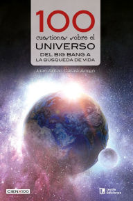 Title: 100 cuestiones sobre el universo: Del Big Bang a la búsqueda de vida, Author: Joan Anton Català Amigó