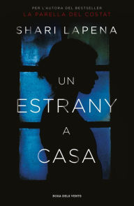 Title: Un estrany a casa, Author: Shari Lapena