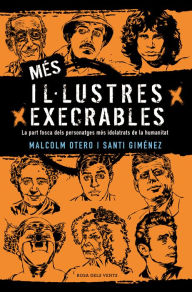 Title: Més il·lustres execrables: La part fosca dels personatges més idolatrats de la humanitat, Author: Santi Giménez