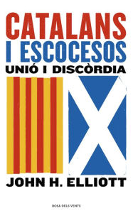 Title: Catalans i escocesos: Unió i discòrdia, Author: John H. Elliott