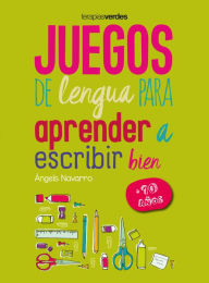 Title: Juegos de lengua para aprender a escribir bien: +10, Author: Angels Navarro