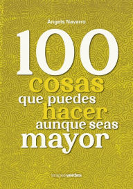 Title: 100 cosas que no puedes dejar de hacer aunque seas mayor, Author: Angels Navarro