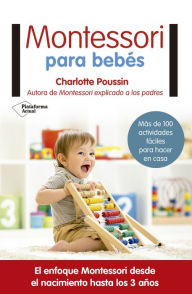 Title: Montessori para bebés: El enfoque Montessori desde el nacimiento hasta los 3 años, Author: Charlotte Poussin